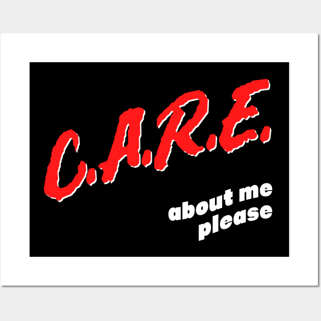 Care About Me Please / Funny Attention Seeker Design Wall Art by DankFutura